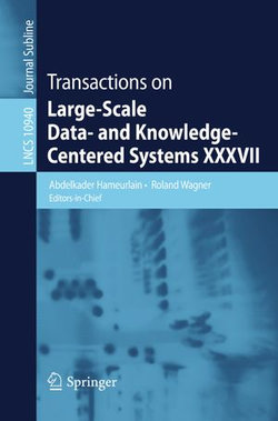 Transactions on Large-Scale Data- and Knowledge-Centered Systems XXXVII Transactions on Large-Scale Data- and Knowledge-Centered Systems XXXVII