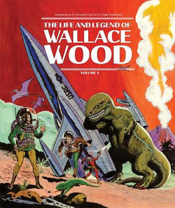 The Life and Legend of Wallace Wood, Volume 1