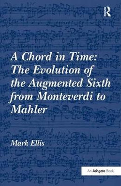 A Chord in Time: The Evolution of the Augmented Sixth from Monteverdi to Mahler