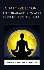 Quatorze leçons en philosophie yogi et l'occultisme oriental (traduit)