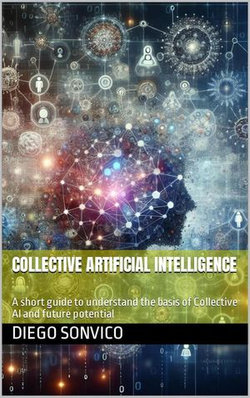 Collective Artificial Intelligence Collective Artificial Intelligence
