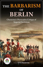 The Barbarism of Berlin: Chesterton's Provocative Critique of Imperial Ambitions