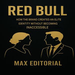 RED BULL: HOW THE BRAND CREATED AN ELITE IDENTITY WITHOUT BECOMING INACCESSIBLE