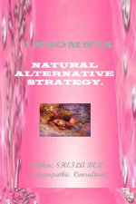 INSOMNIA - NATURAL ALTERNATIVE STRATEGY. Author - SHEILA BER - Naturopathic Consultant.