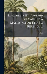 L'hemileia Et L'avenir Du CafA(c)ier A Madagascar Et A La RA(c)union...