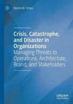 Crisis, Catastrophe, and Disaster in Organizations