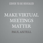 Make Virtual Meetings Matter