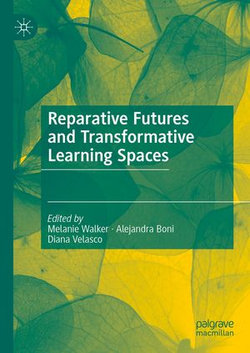 Reparative Futures and Transformative Learning Spaces Reparative Futures and Transformative Learning Spaces