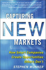 Capturing New Markets: How Smart Companies Create Opportunities Others Don't Capturing New Markets: How Smart Companies Create Opportunities Others Don't