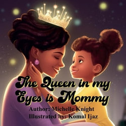 The Queen in my Eyes is Mommy The Queen in my Eyes is Mommy