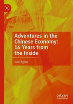 Adventures in the Chinese Economy: 16 Years from the Inside Adventures in the Chinese Economy: 16 Years from the Inside
