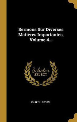 Sermons Sur Diverses Matieres Importantes, Volume 4...