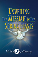 Unveiling the Messiah in the Spring Feasts Unveiling the Messiah in the Spring Feasts