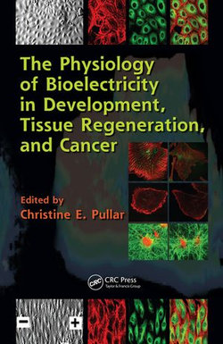 The Physiology of Bioelectricity in Development, Tissue Regeneration and Cancer The Physiology of Bioelectricity in Development, Tissue Regeneration and Cancer