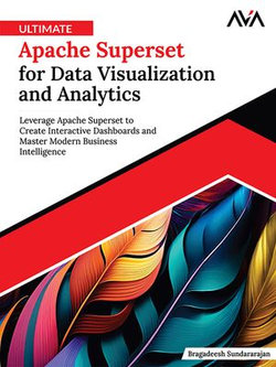 Ultimate Apache Superset for Data Visualization and Analytics