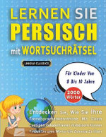LERNEN SIE PERSISCH MIT WORTSUCHRAETSEL FUER KINDER VON 8 BIS 10 JAHRE - Entdecken Sie, Wie Sie Ihre Fremdsprachenkenntnisse Mit Einem Lustigen Vokabeltrainer Verbessern Koennen - Finden Sie 2000 Woerter Um Zuhause Zu UEben