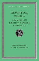 Oresteia: Agamemnon. Libation-Bearers. Eumenides