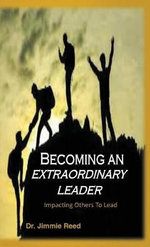 Becoming an Extraordinary Leader Becoming an Extraordinary Leader