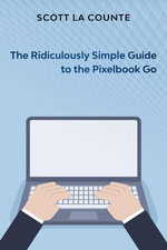 The Ridiculously Simple Guide to Pixel Go, Pixelbook, and Pixel Slate