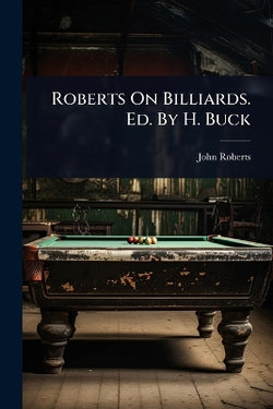 Roberts On Billiards. Ed. By H. Buck