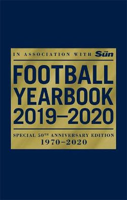 The Football Yearbook 2019-2020 in Association with the Sun - Special 50th Anniversary Edition The Football Yearbook 2019-2020 in Association with the Sun - Special 50th Anniversary Edition