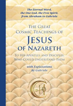 The Great Cosmic Teachings of Jesus of Nazareth to His Apostles and Disciples Who Could Understand Them