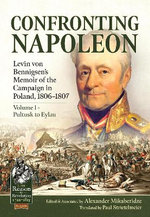 Confronting Napoleon: Levin Von Bennigsen's Memoir of the Campaign in Poland, 1806-1807