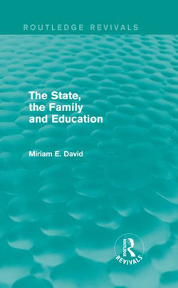 The State, the Family and Education (Routledge Revivals) The State, the Family and Education (Routledge Revivals)