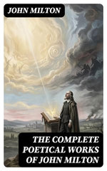 The Complete Poetical Works of John Milton