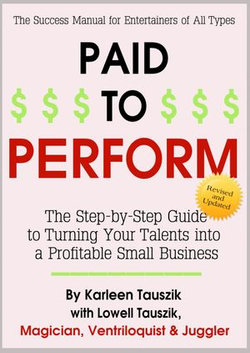 Paid To Perform: The Step by Step Guide to Turning Your Talents into a Profitable Small Business
