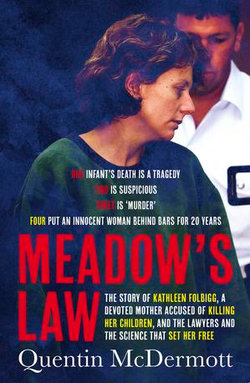 Meadow's Law: The true story of Kathleen Folbigg and the science that set her free by an award winning journalist, shortlisted for the Ned Kelly Aw