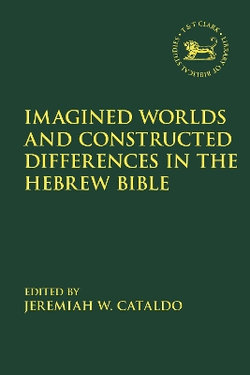 Imagined Worlds and Constructed Differences in the Hebrew Bible Imagined Worlds and Constructed Differences in the Hebrew Bible