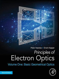 Principles of Electron Optics, Volume 1 Principles of Electron Optics, Volume 1