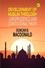 Development of Muslim Theology, Jurisprudence and Constitutional Theory
