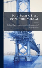 Soil Nailing Field Inspectors Manual