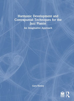Harmonic Development and Contrapuntal Techniques for the Jazz Pianist Harmonic Development and Contrapuntal Techniques for the Jazz Pianist