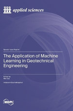 The Application of Machine Learning in Geotechnical Engineering