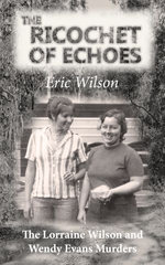 The Ricochet of Echoes: The Lorraine Wilson and Wendy Evans Murders
