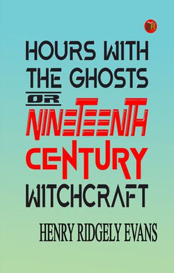 Hours with the Ghosts or, Nineteenth Century Witchcraft Hours with the Ghosts or, Nineteenth Century Witchcraft