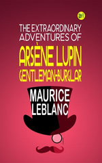THE EXTRAORDINARY ADVENTURES OF ARSÈNE LUPIN, GENTLEMAN-BURGLAR