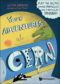 Your Adventures At Cern: Play The Hero Among Particles And A Particular Dinosaur! Your Adventures At Cern: Play The Hero Among Particles And A Particular Dinosaur!