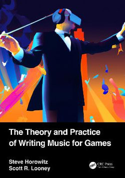 The Theory and Practice of Writing Music for Games The Theory and Practice of Writing Music for Games