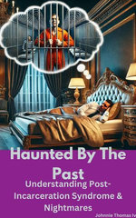 Haunted By The Past Understanding Post-Incarceration Syndrome & Nightmares