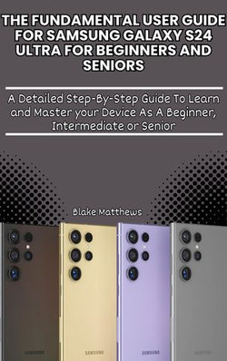 The Fundamental User Guide For Samsung Galaxy S24 Ultra for Beginners and Seniors