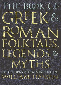 The Book of Greek and Roman Folktales, Legends, and Myths The Book of Greek and Roman Folktales, Legends, and Myths