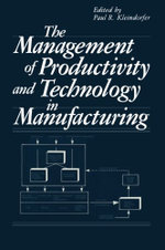 The Management of Productivity and Technology in Manufacturing