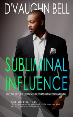 Subliminal Influence: Discover The Power of Positive Thinking and Mental Reprogramming