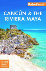Fodor's Cancun and the Riviera Maya