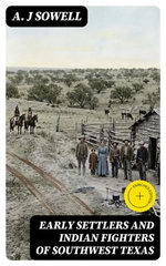 Early Settlers and Indian Fighters of Southwest Texas
