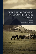 Elementary Treatise On Stock Feeds And Feeding